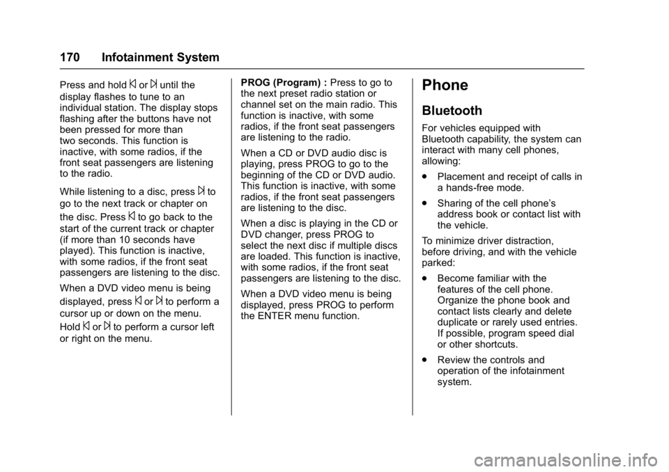 BUICK ENCLAVE 2017  Owners Manual Buick Enclave Owner Manual (GMNA-Localizing-U.S./Canada/Mexico-
9955666) - 2017 - crc - 8/4/16
170 Infotainment System
Press and hold©or¨until the
display flashes to tune to an
individual station. T