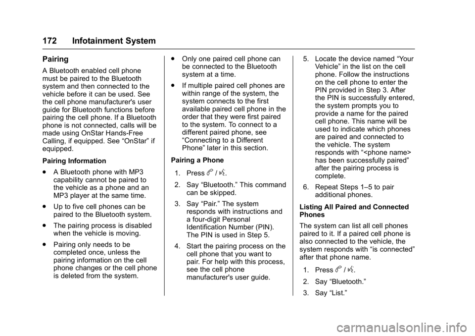 BUICK ENCLAVE 2017  Owners Manual Buick Enclave Owner Manual (GMNA-Localizing-U.S./Canada/Mexico-
9955666) - 2017 - crc - 8/4/16
172 Infotainment System
Pairing
A Bluetooth enabled cell phone
must be paired to the Bluetooth
system and