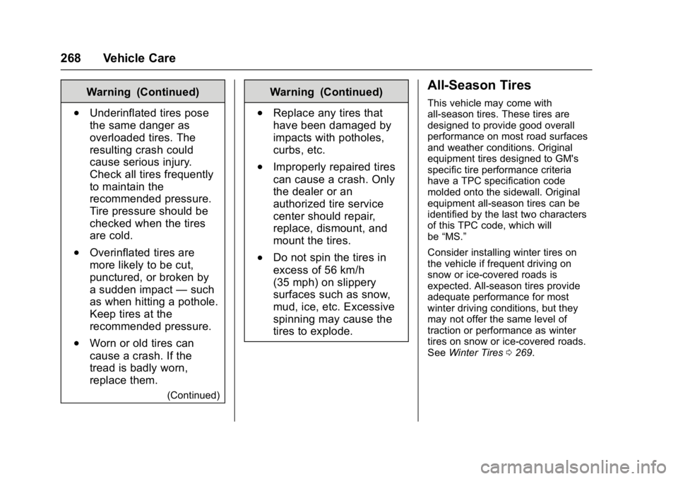 BUICK ENCLAVE 2017  Owners Manual Buick Enclave Owner Manual (GMNA-Localizing-U.S./Canada/Mexico-
9955666) - 2017 - crc - 8/4/16
268 Vehicle Care
Warning (Continued)
.Underinflated tires pose
the same danger as
overloaded tires. The
r