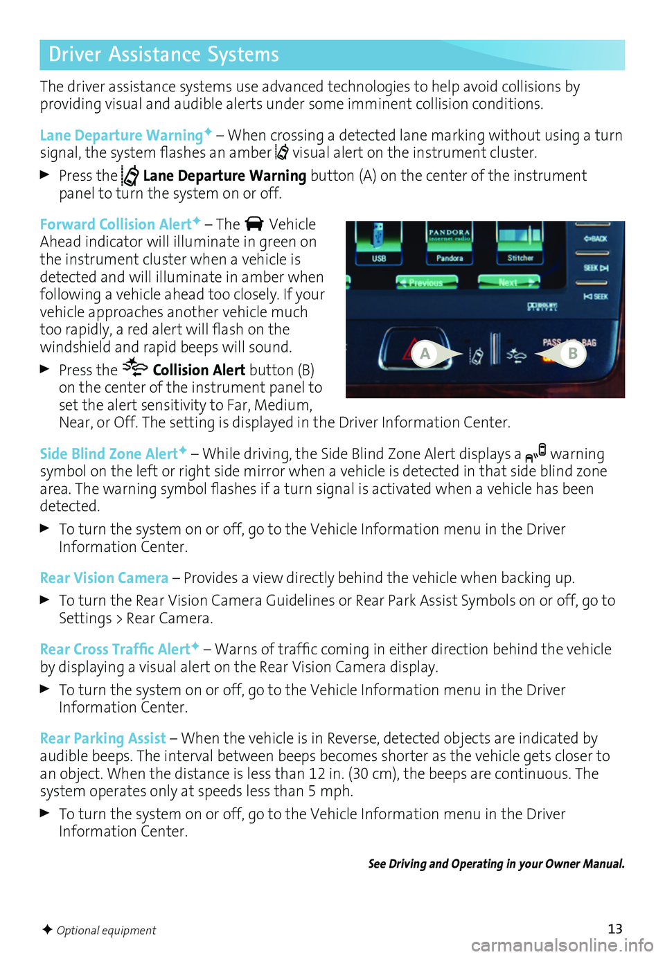 BUICK ENCLAVE 2017 Get To Know Guide 13
Driver Assistance Systems
The driver assistance systems use advanced technologies to help avoid collisions by
providing visual and audible alerts under some imminent collision conditions.
Lane D BUICK ENCLAVE 2017 Get To Know Guide 13
Driver Assistance Systems
The driver assistance systems use advanced technologies to help avoid collisions by
providing visual and audible alerts under some imminent collision conditions.
Lane D