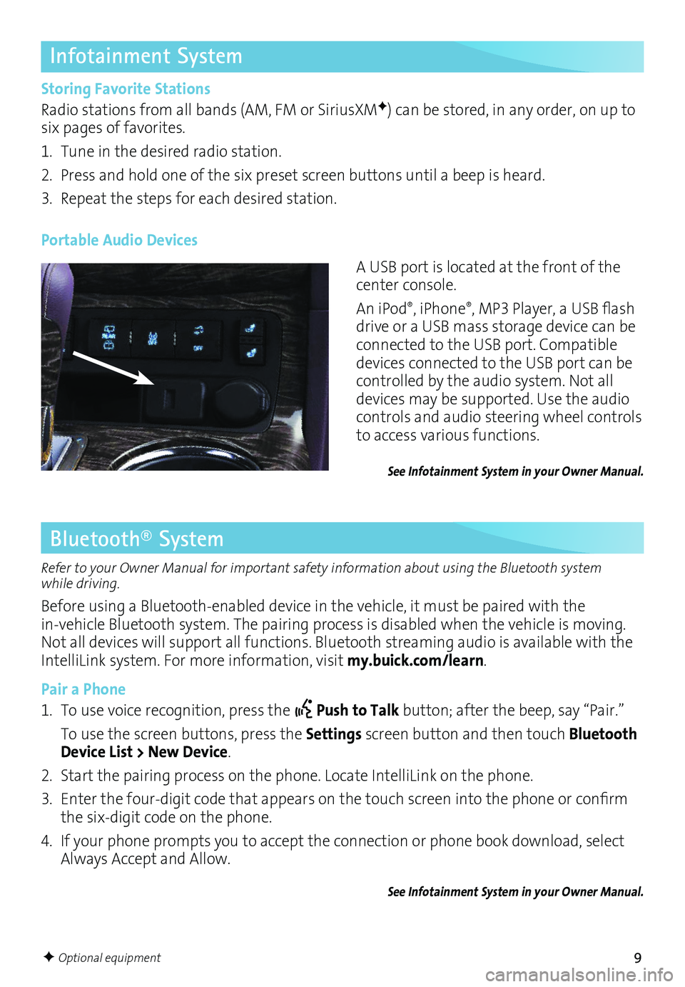BUICK ENCLAVE 2017  Get To Know Guide 9
Infotainment System
Storing Favorite Stations
Radio stations from all bands (AM, FM or SiriusXMF) can be stored, in any order, on up to six pages of favorites. 
1. Tune in the desired radio station.