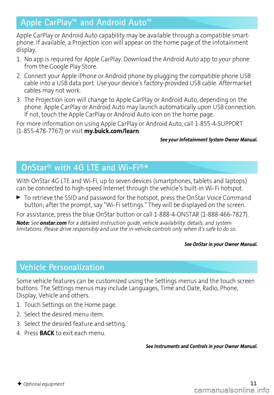 BUICK ENCORE 2017 Get To Know Guide 11
OnStar® with 4G LTE and Wi-Fi®F
With OnStar 4G LTE and Wi-Fi, up to seven devices (smartphones, tablets and laptops) can be connected to high-speed Internet through the vehicle’s built-in Wi-Fi BUICK ENCORE 2017 Get To Know Guide 11
OnStar® with 4G LTE and Wi-Fi®F
With OnStar 4G LTE and Wi-Fi, up to seven devices (smartphones, tablets and laptops) can be connected to high-speed Internet through the vehicle’s built-in Wi-Fi