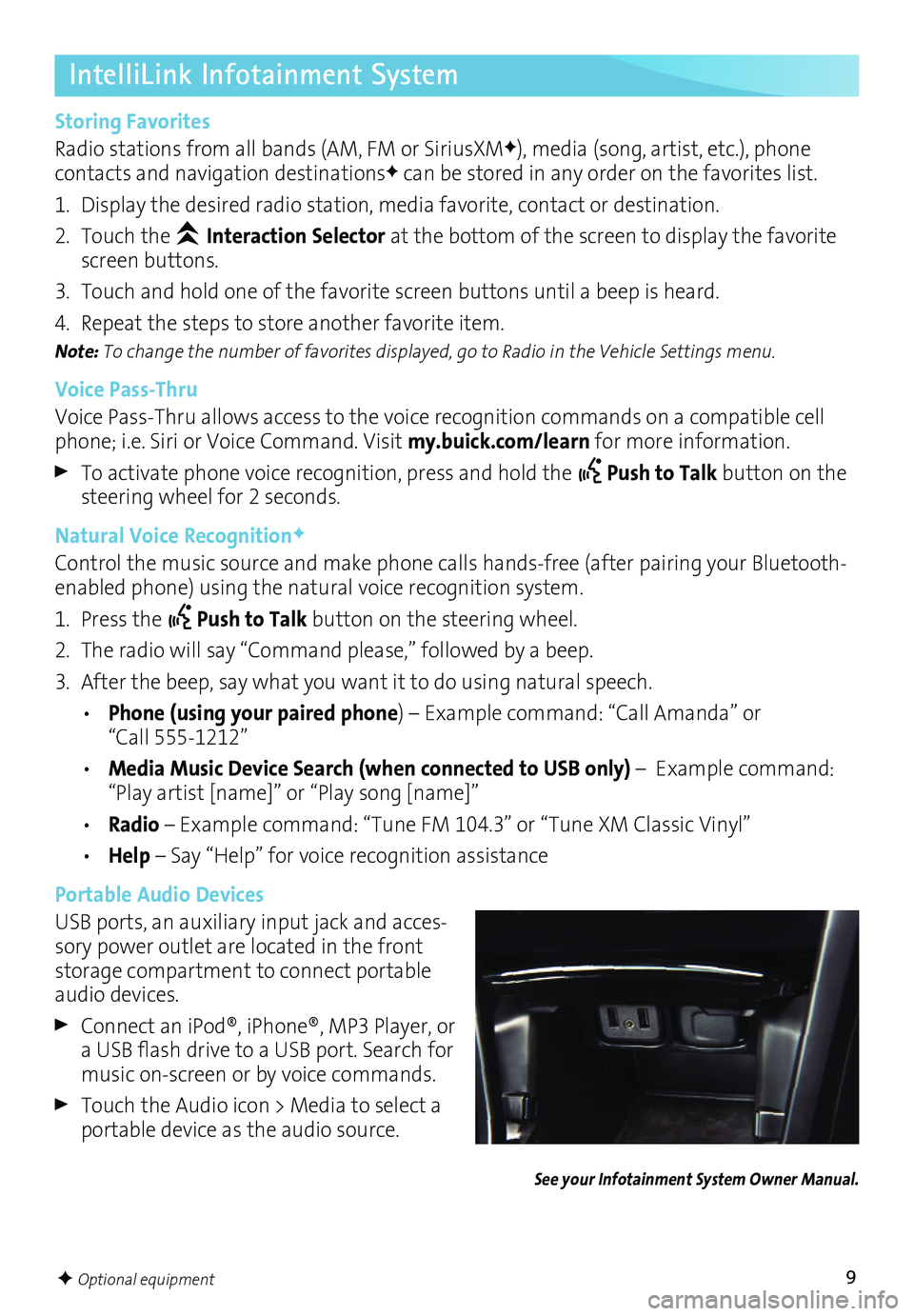 BUICK ENCORE 2017 Get To Know Guide 9
See your Infotainment System Owner Manual.
F Optional equipment
IntelliLink Infotainment System
Storing Favorites
Radio stations from all bands (AM, FM or SiriusXMF), media (song, artist, etc.), pho BUICK ENCORE 2017 Get To Know Guide 9
See your Infotainment System Owner Manual.
F Optional equipment
IntelliLink Infotainment System
Storing Favorites
Radio stations from all bands (AM, FM or SiriusXMF), media (song, artist, etc.), pho