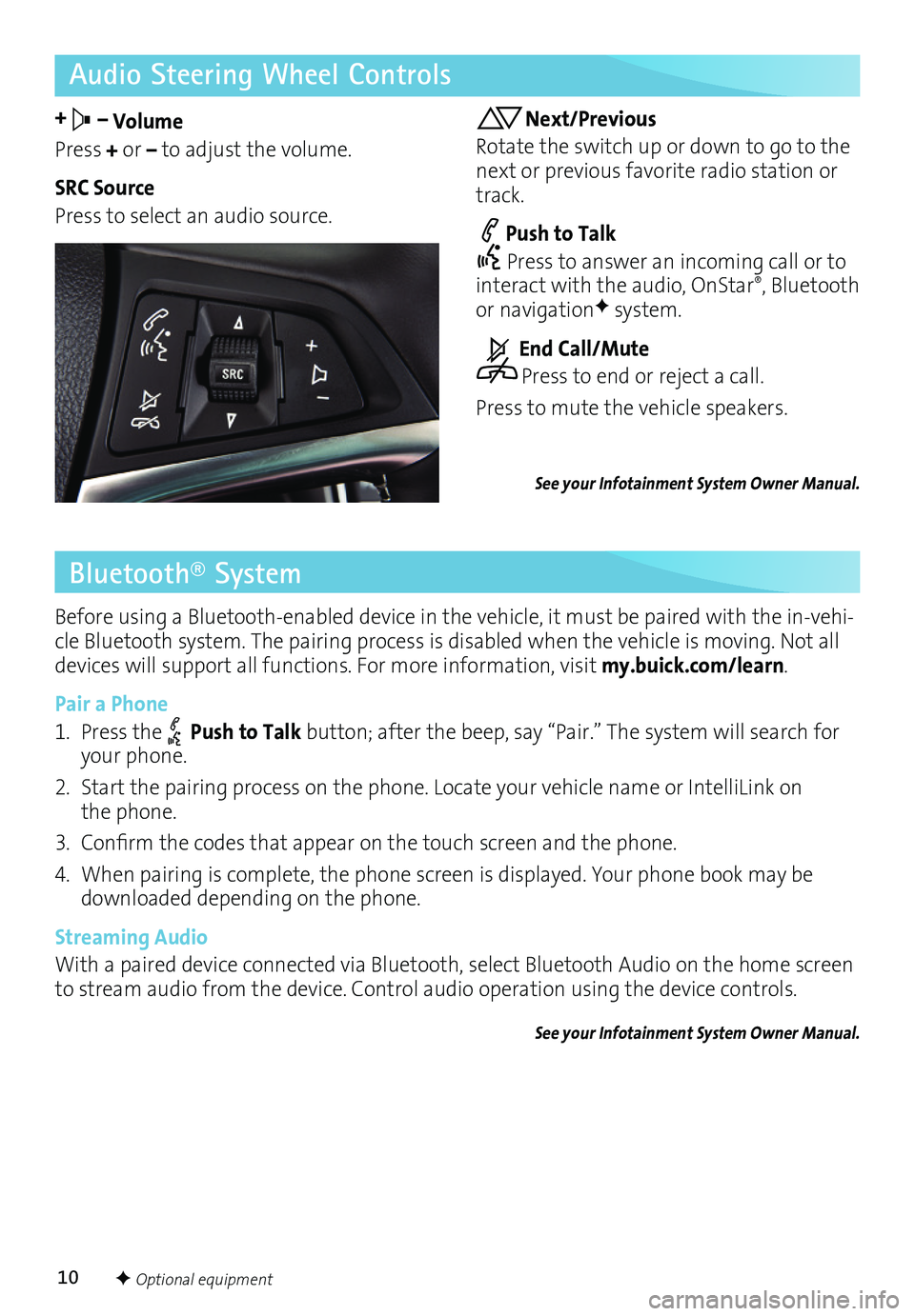 BUICK ENCORE 2017 Get To Know Guide 10
Audio Steering Wheel Controls
+ – Volume
Press + or – to adjust the volume.
SRC Source
Press to select an audio source.
Next/Previous
Rotate the switch up or down to go to the next or previous BUICK ENCORE 2017 Get To Know Guide 10
Audio Steering Wheel Controls
+ – Volume
Press + or – to adjust the volume.
SRC Source
Press to select an audio source.
Next/Previous
Rotate the switch up or down to go to the next or previous