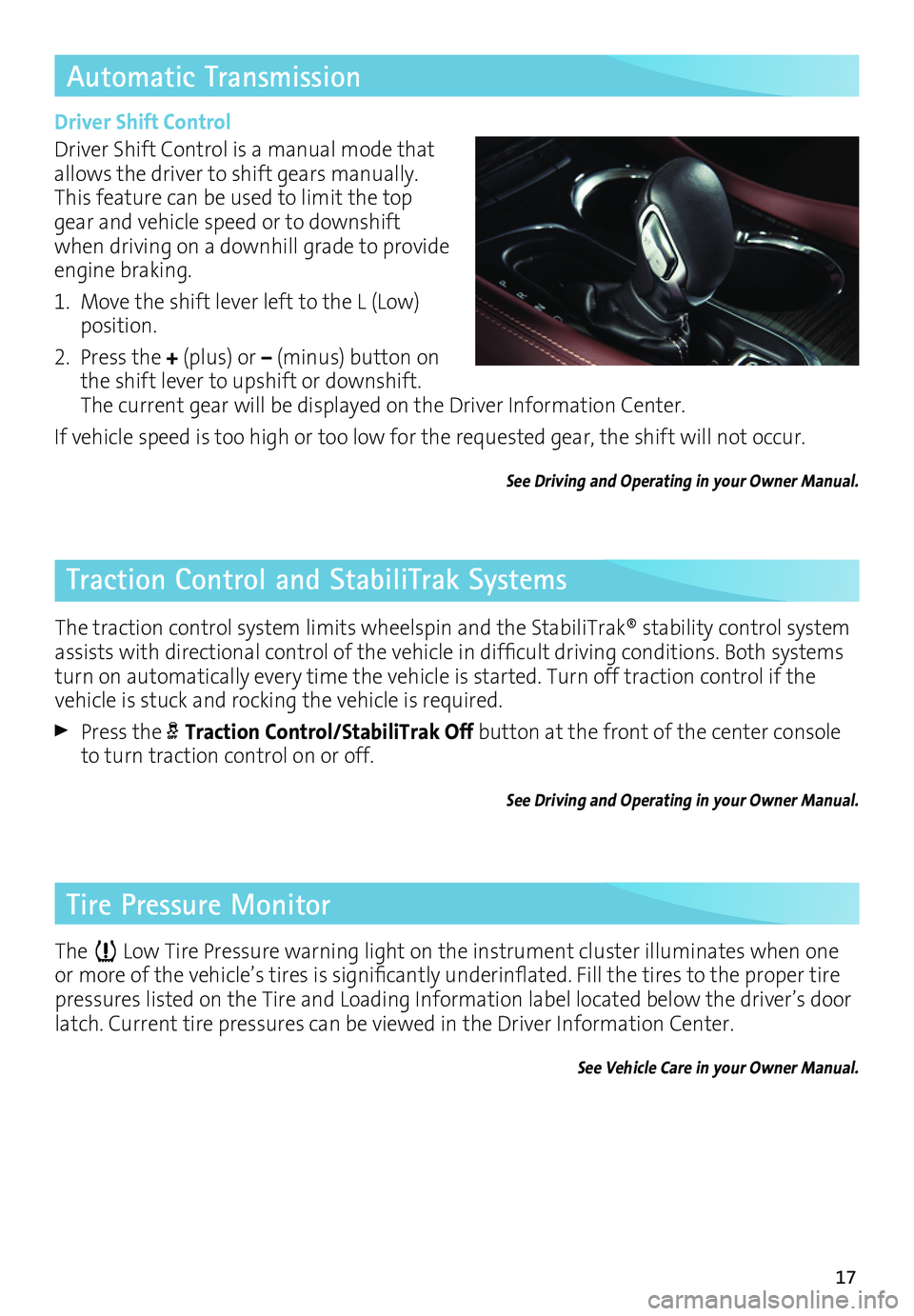 BUICK ENVISION 2017 Get To Know Guide 17
Traction Control and StabiliTrak Systems
The traction control system limits wheelspin and the StabiliTrak® stability control system assists with directional control of the vehicle in difficult dri BUICK ENVISION 2017 Get To Know Guide 17
Traction Control and StabiliTrak Systems
The traction control system limits wheelspin and the StabiliTrak® stability control system assists with directional control of the vehicle in difficult dri