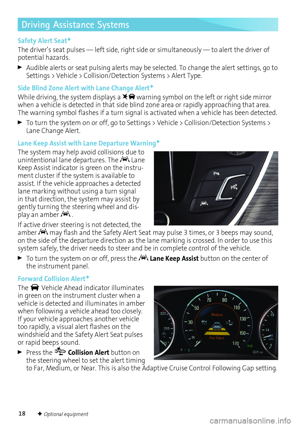 BUICK ENVISION 2017 Get To Know Guide 18
Driving Assistance Systems
Safety Alert SeatF
The driver’s seat pulses — left side, right side or simultaneously — to alert the driver of potential hazards.
Audible alerts or seat pulsing al BUICK ENVISION 2017 Get To Know Guide 18
Driving Assistance Systems
Safety Alert SeatF
The driver’s seat pulses — left side, right side or simultaneously — to alert the driver of potential hazards.
Audible alerts or seat pulsing al