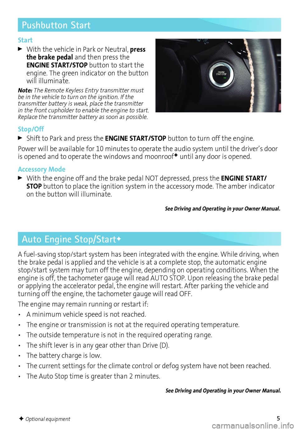BUICK ENVISION 2017 Get To Know Guide 5
Pushbutton Start
Auto Engine Stop/StartF
Start
With the vehicle in Park or Neutral, press the brake pedal and then press the ENGINE START/STOP button to start the engine. The green indicator on th BUICK ENVISION 2017 Get To Know Guide 5
Pushbutton Start
Auto Engine Stop/StartF
Start
With the vehicle in Park or Neutral, press the brake pedal and then press the ENGINE START/STOP button to start the engine. The green indicator on th