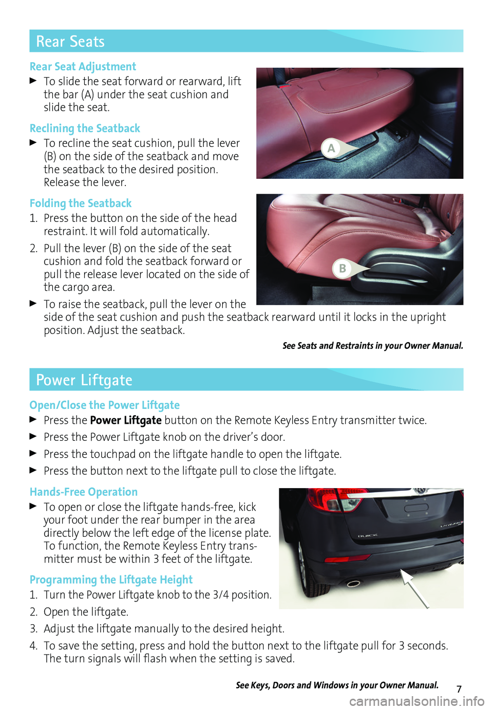BUICK ENVISION 2017 Get To Know Guide 7
Rear Seat Adjustment
To slide the seat forward or rearward, lift the bar (A) under the seat cushion and slide the seat.
Reclining the Seatback
To recline the seat cushion, pull the lever (B) on th BUICK ENVISION 2017 Get To Know Guide 7
Rear Seat Adjustment
To slide the seat forward or rearward, lift the bar (A) under the seat cushion and slide the seat.
Reclining the Seatback
To recline the seat cushion, pull the lever (B) on th