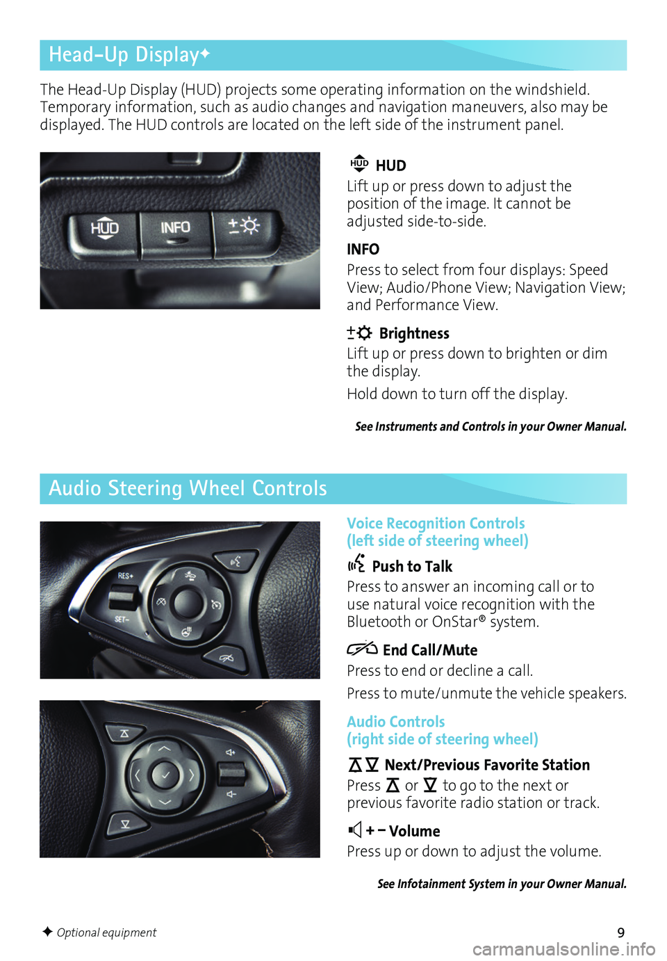BUICK ENVISION 2017 Get To Know Guide 9
Head-Up DisplayF
Audio Steering Wheel Controls
F Optional equipment
The Head-Up Display (HUD) projects some operating information on the windshield. Temporary information, such as audio changes and BUICK ENVISION 2017 Get To Know Guide 9
Head-Up DisplayF
Audio Steering Wheel Controls
F Optional equipment
The Head-Up Display (HUD) projects some operating information on the windshield. Temporary information, such as audio changes and
