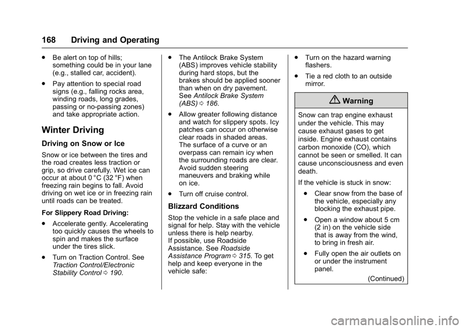 BUICK LACROSSE 2017  Owners Manual Buick LaCrosse Owner Manual (GMNA-Localizing-U.S./Canada-9803782) -
2017 - crc - 9/7/16
168 Driving and Operating
.Be alert on top of hills;
something could be in your lane
(e.g., stalled car, acciden