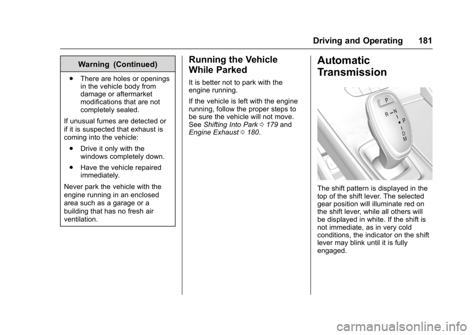 BUICK LACROSSE 2017  Owners Manual Buick LaCrosse Owner Manual (GMNA-Localizing-U.S./Canada-9803782) -
2017 - crc - 9/7/16
Driving and Operating 181
Warning (Continued)
.There are holes or openings
in the vehicle body from
damage or af