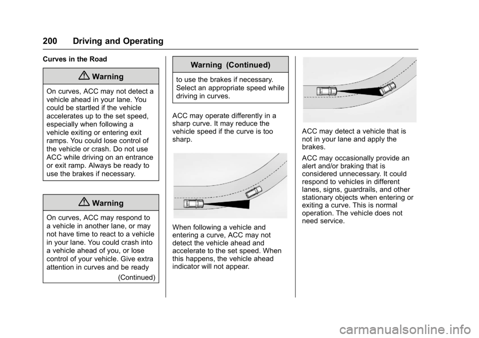 BUICK LACROSSE 2017  Owners Manual Buick LaCrosse Owner Manual (GMNA-Localizing-U.S./Canada-9803782) -
2017 - crc - 9/7/16
200 Driving and Operating
Curves in the Road
{Warning
On curves, ACC may not detect a
vehicle ahead in your lane