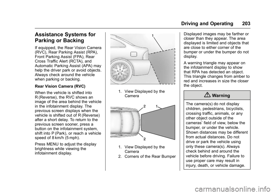 BUICK LACROSSE 2017  Owners Manual Buick LaCrosse Owner Manual (GMNA-Localizing-U.S./Canada-9803782) -
2017 - crc - 9/7/16
Driving and Operating 203
Assistance Systems for
Parking or Backing
If equipped, the Rear Vision Camera
(RVC), R