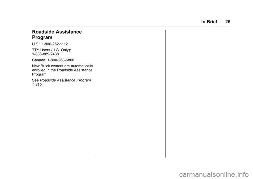 BUICK LACROSSE 2017  Owners Manual Buick LaCrosse Owner Manual (GMNA-Localizing-U.S./Canada-9803782) -
2017 - crc - 9/7/16
In Brief 25
Roadside Assistance
Program
U.S.: 1-800-252-1112
TTY Users (U.S. Only):
1-888-889-2438
Canada: 1-800