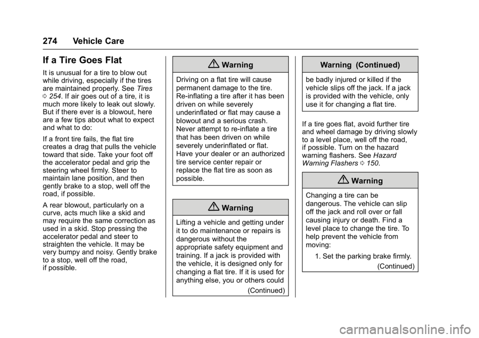 BUICK LACROSSE 2017  Owners Manual Buick LaCrosse Owner Manual (GMNA-Localizing-U.S./Canada-9803782) -
2017 - crc - 9/7/16
274 Vehicle Care
If a Tire Goes Flat
It is unusual for a tire to blow out
while driving, especially if the tires