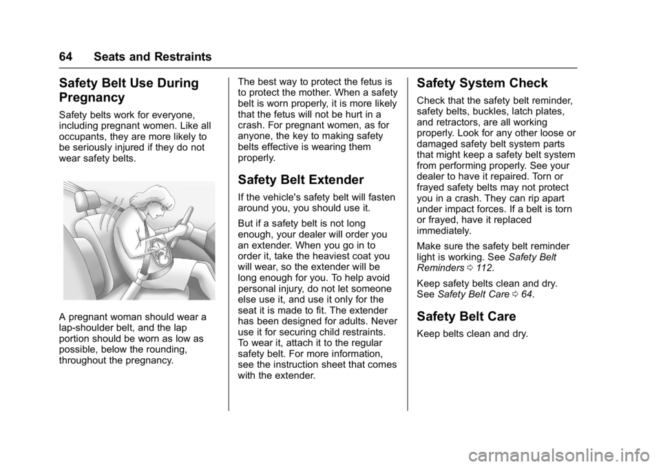 BUICK LACROSSE 2017  Owners Manual Buick LaCrosse Owner Manual (GMNA-Localizing-U.S./Canada-9803782) -
2017 - crc - 9/7/16
64 Seats and Restraints
Safety Belt Use During
Pregnancy
Safety belts work for everyone,
including pregnant wome