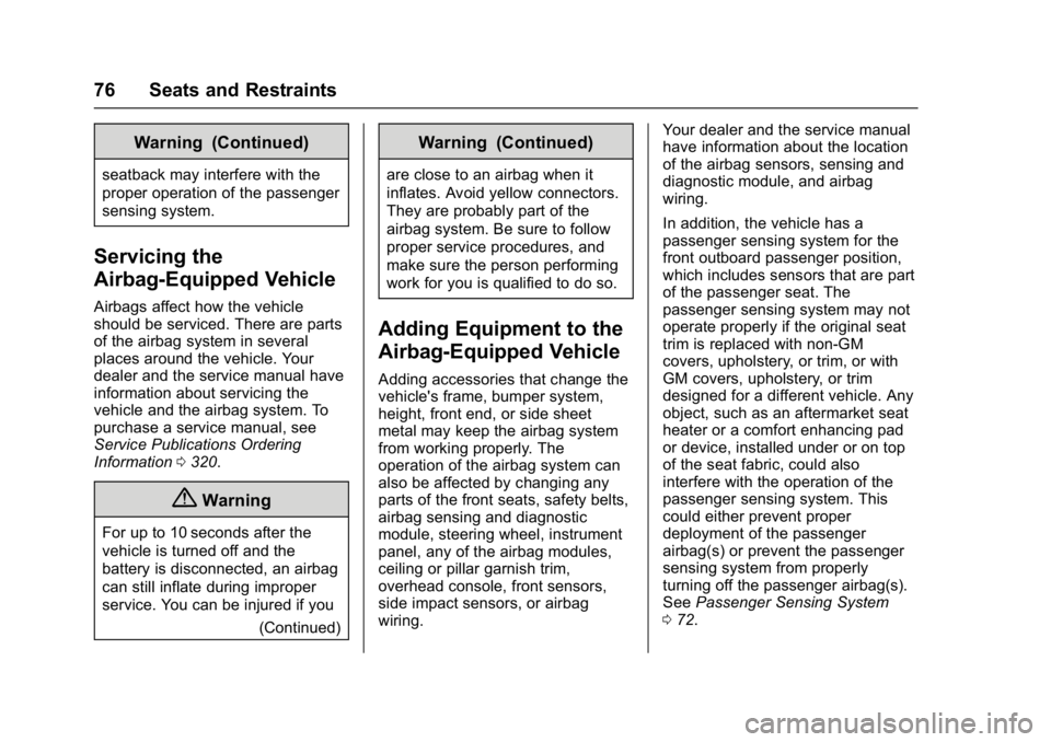 BUICK LACROSSE 2017  Owners Manual Buick LaCrosse Owner Manual (GMNA-Localizing-U.S./Canada-9803782) -
2017 - crc - 9/7/16
76 Seats and Restraints
Warning (Continued)
seatback may interfere with the
proper operation of the passenger
se