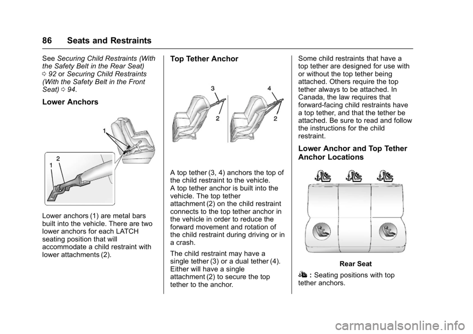 BUICK LACROSSE 2017  Owners Manual Buick LaCrosse Owner Manual (GMNA-Localizing-U.S./Canada-9803782) -
2017 - crc - 9/7/16
86 Seats and Restraints
SeeSecuring Child Restraints (With
the Safety Belt in the Rear Seat)
0 92 orSecuring Chi