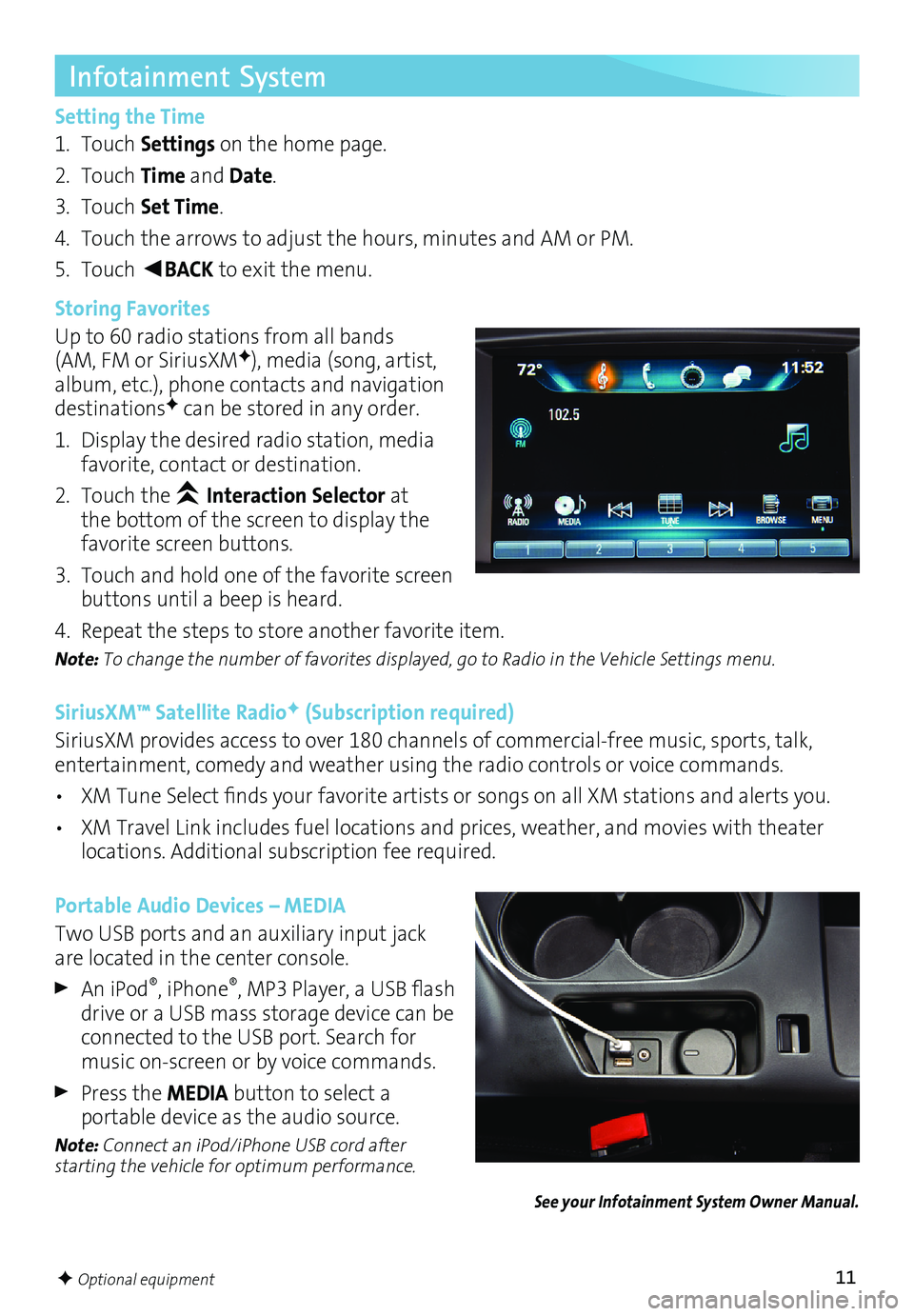 BUICK REGAL 2017  Get To Know Guide 11F Optional equipment
Infotainment System
Setting the Time
1. Touch Settings on the home page.
2. Touch  Time and Date.
3. Touch  Set Time.
4.  Touch the arrows to adjust the hours, minutes and AM or