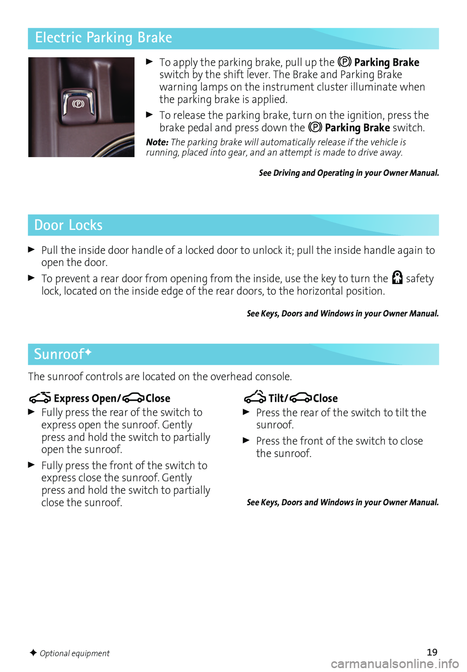 BUICK VERANO 2016 Get To Know Guide 19
To apply the parking brake, pull up the Parking Brake switch by the shift lever. The Brake and Parking Brake
warning lamps on the instrument cluster illuminate when the parking brake is applied BUICK VERANO 2016 Get To Know Guide 19
To apply the parking brake, pull up the Parking Brake switch by the shift lever. The Brake and Parking Brake
warning lamps on the instrument cluster illuminate when the parking brake is applied