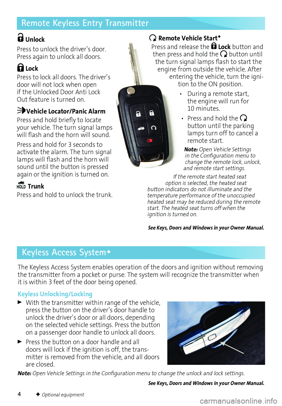 BUICK VERANO 2016 Get To Know Guide 4
Remote Keyless Entry Transmitter
The Keyless Access System enables operation of the doors and ignition without removing the transmitter from a pocket or purse. The system will recognize the transmit BUICK VERANO 2016 Get To Know Guide 4
Remote Keyless Entry Transmitter
The Keyless Access System enables operation of the doors and ignition without removing the transmitter from a pocket or purse. The system will recognize the transmit