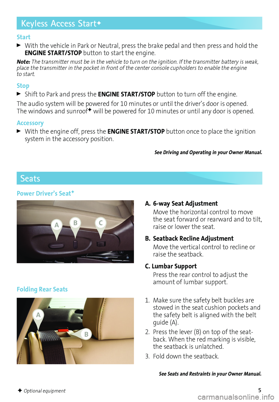 BUICK VERANO 2016 Get To Know Guide 5
Start
With the vehicle in Park or Neutral, press the brake pedal and then press and hold the ENGINE START/STOP button to start the engine.
Note: The transmitter must be in the vehicle to turn on th BUICK VERANO 2016 Get To Know Guide 5
Start
With the vehicle in Park or Neutral, press the brake pedal and then press and hold the ENGINE START/STOP button to start the engine.
Note: The transmitter must be in the vehicle to turn on th