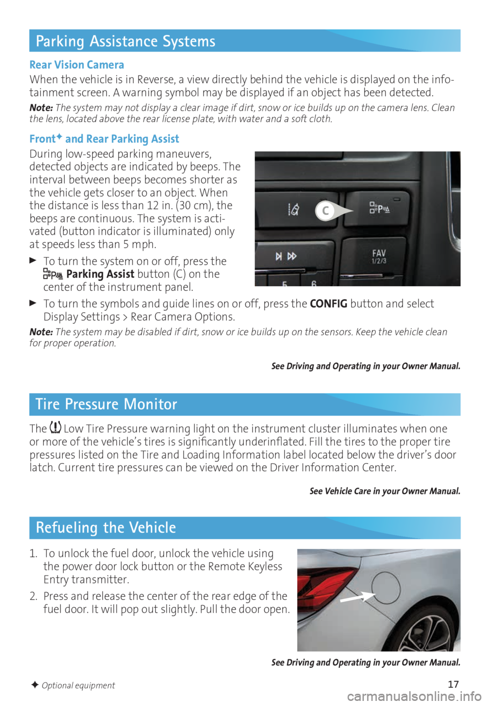 BUICK CASCADA 2016 Get To Know Guide 17
Parking Assistance Systems
Tire Pressure MonitorRefueling the Vehicle
Rear Vision Camera
When the vehicle is in Reverse, a view directly behind the vehicle is displayed on the info
-tainment screen BUICK CASCADA 2016 Get To Know Guide 17
Parking Assistance Systems
Tire Pressure MonitorRefueling the Vehicle
Rear Vision Camera
When the vehicle is in Reverse, a view directly behind the vehicle is displayed on the info
-tainment screen