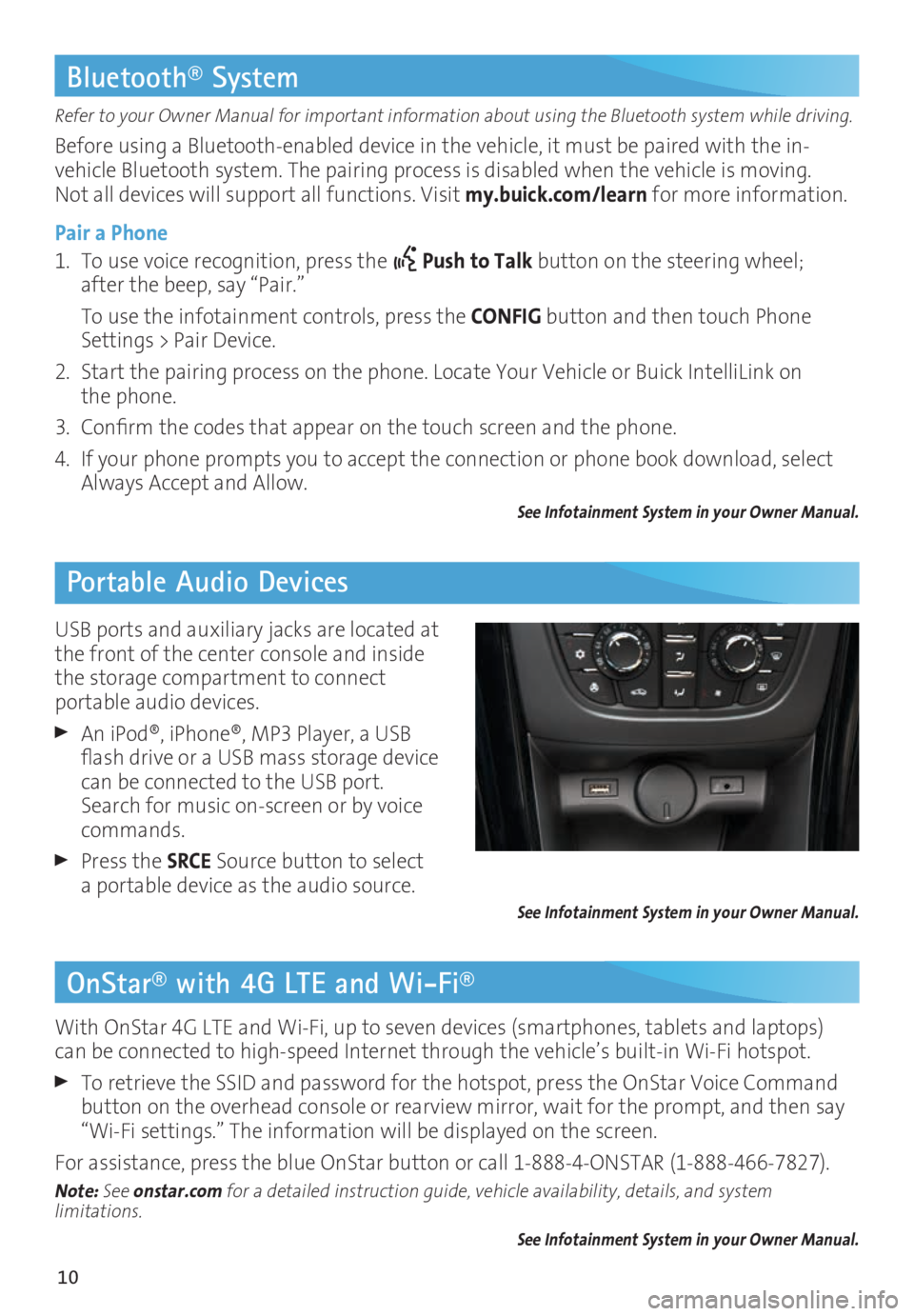 BUICK CASCADA 2016  Get To Know Guide 10
OnStar® with 4G LTE and Wi-Fi®
Refer to your Owner Manual for important information about using the Bluetooth system while driving.
Before using a Bluetooth-enabled device in the vehicle, it must