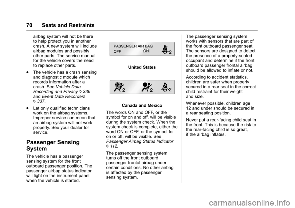 BUICK ENCLAVE 2016  Owners Manual Buick Enclave Owner Manual (GMNA-Localizing-U.S./Canada/Mexico-
9159225) - 2016 - crc - 7/31/15
70 Seats and Restraints
airbag system will not be there
to help protect you in another
crash. A new syst