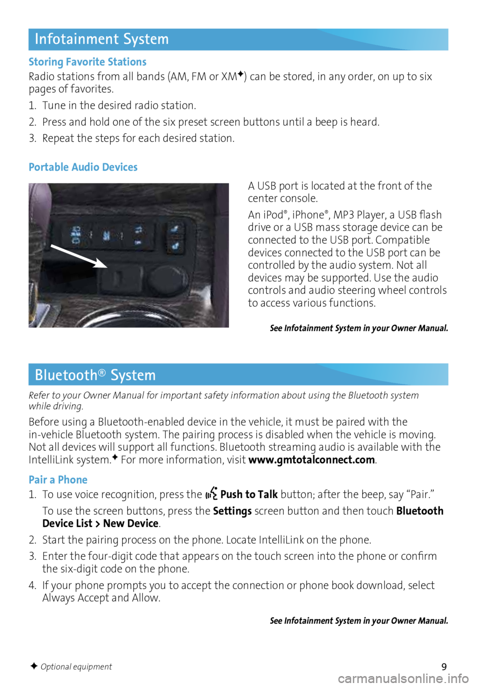 BUICK ENCLAVE 2016 Get To Know Guide 9
Infotainment System
Storing Favorite Stations
Radio stations from all bands (AM, FM or XMF) can be stored, in any order, on up to six
pages of favorites.
1. Tune in the desired radio station.
2. BUICK ENCLAVE 2016 Get To Know Guide 9
Infotainment System
Storing Favorite Stations
Radio stations from all bands (AM, FM or XMF) can be stored, in any order, on up to six
pages of favorites.
1. Tune in the desired radio station.
2.