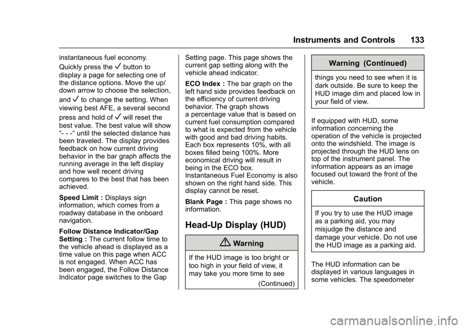 BUICK ENVISION 2016  Owners Manual Buick Envision Owner Manual (GMNA-Localizing-U.S./Canada/Mexico-
8534310) - 2016 - crc - 2/29/16
Instruments and Controls 133
instantaneous fuel economy.
Quickly press the
Vbutton to
display a page fo