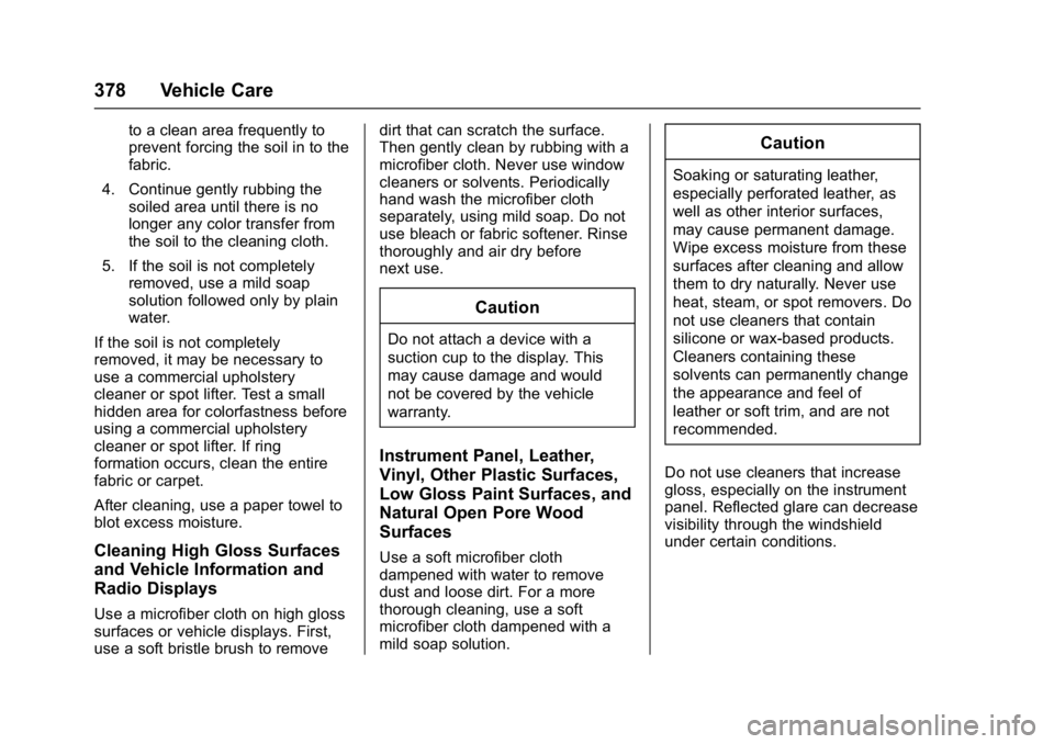 BUICK ENVISION 2016  Owners Manual Buick Envision Owner Manual (GMNA-Localizing-U.S./Canada/Mexico-
8534310) - 2016 - crc - 2/29/16
378 Vehicle Care
to a clean area frequently to
prevent forcing the soil in to the
fabric.
4. Continue g