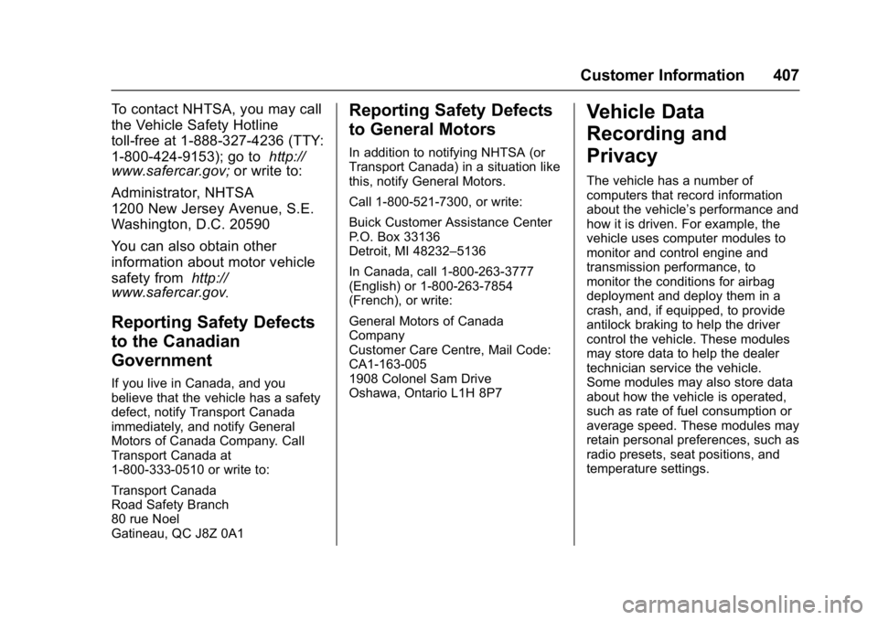 BUICK ENVISION 2016 Owners Manual Buick Envision Owner Manual (GMNA-Localizing-U.S./Canada/Mexico-
8534310) - 2016 - crc - 2/29/16
Customer Information 407
To contact NHTSA, you may call
the Vehicle Safety Hotline
toll-free at 1-888-3 BUICK ENVISION 2016 Owners Manual Buick Envision Owner Manual (GMNA-Localizing-U.S./Canada/Mexico-
8534310) - 2016 - crc - 2/29/16
Customer Information 407
To contact NHTSA, you may call
the Vehicle Safety Hotline
toll-free at 1-888-3