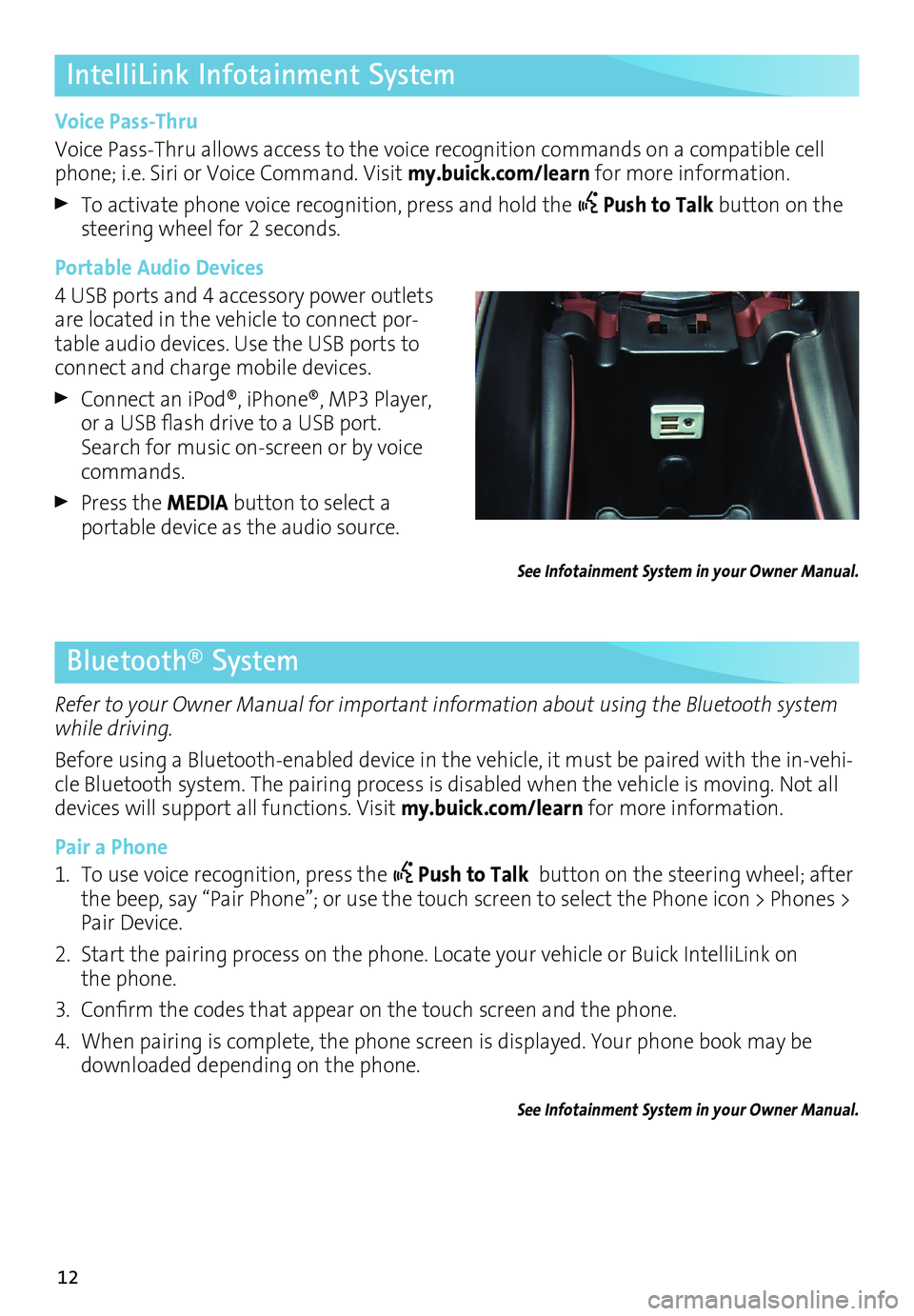 BUICK ENVISION 2016 Get To Know Guide 12
IntelliLink Infotainment System
Voice Pass-Thru
Voice Pass-Thru allows access to the voice recognition commands on a compatible cell
phone; i.e. Siri or Voice Command. Visit my.buick.com/learn for BUICK ENVISION 2016 Get To Know Guide 12
IntelliLink Infotainment System
Voice Pass-Thru
Voice Pass-Thru allows access to the voice recognition commands on a compatible cell
phone; i.e. Siri or Voice Command. Visit my.buick.com/learn for