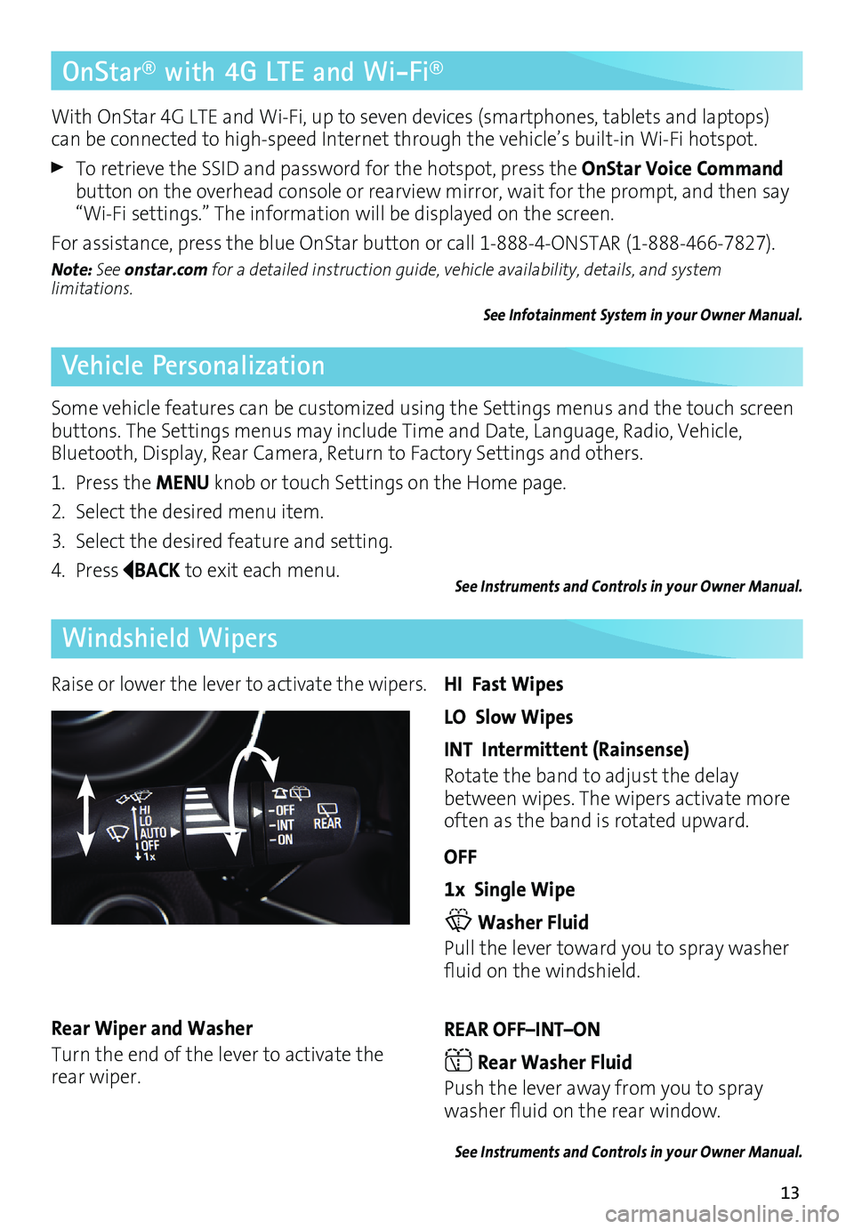 BUICK ENVISION 2016 Get To Know Guide 13
OnStar® with 4G LTE and Wi-Fi®
Vehicle Personalization
Windshield Wipers
With OnStar 4G LTE and Wi-Fi, up to seven devices (smartphones, tablets and laptops)
can be connected to high-speed Inte BUICK ENVISION 2016 Get To Know Guide 13
OnStar® with 4G LTE and Wi-Fi®
Vehicle Personalization
Windshield Wipers
With OnStar 4G LTE and Wi-Fi, up to seven devices (smartphones, tablets and laptops)
can be connected to high-speed Inte