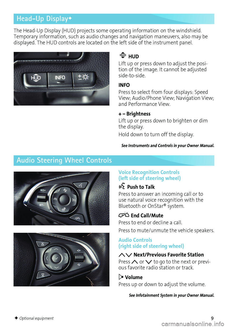 BUICK ENVISION 2016 Get To Know Guide 9
Head-Up DisplayF
Audio Steering Wheel Controls
F Optional equipment
The Head-Up Display (HUD) projects some operating information on the windshield.
Temporary information, such as audio changes and BUICK ENVISION 2016 Get To Know Guide 9
Head-Up DisplayF
Audio Steering Wheel Controls
F Optional equipment
The Head-Up Display (HUD) projects some operating information on the windshield.
Temporary information, such as audio changes and