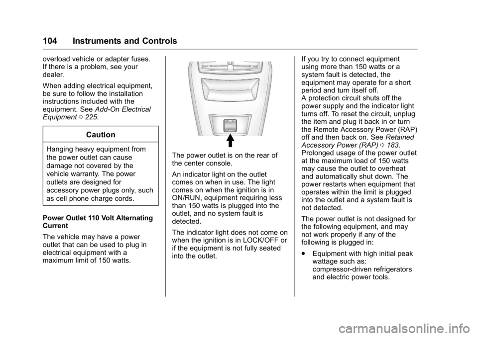 BUICK LACROSSE 2016  Owners Manual Buick LaCrosse Owner Manual (GMNA-Localizing-U.S./Canada/Mexico-
9159288) - 2016 - CRC - 10/5/15
104 Instruments and Controls
overload vehicle or adapter fuses.
If there is a problem, see your
dealer.