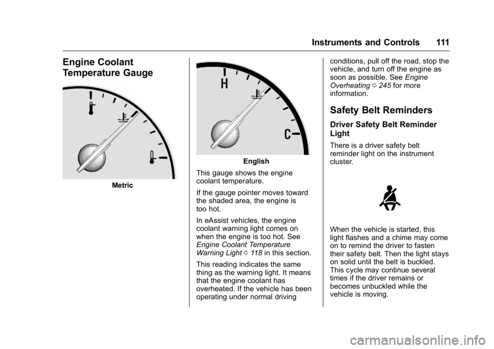 BUICK LACROSSE 2016  Owners Manual Buick LaCrosse Owner Manual (GMNA-Localizing-U.S./Canada/Mexico-
9159288) - 2016 - CRC - 10/5/15
Instruments and Controls 111
Engine Coolant
Temperature Gauge
Metric
English
This gauge shows the engin