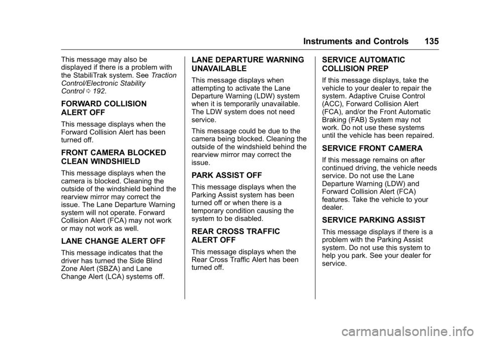 BUICK LACROSSE 2016  Owners Manual Buick LaCrosse Owner Manual (GMNA-Localizing-U.S./Canada/Mexico-
9159288) - 2016 - CRC - 10/5/15
Instruments and Controls 135
This message may also be
displayed if there is a problem with
the StabiliT
