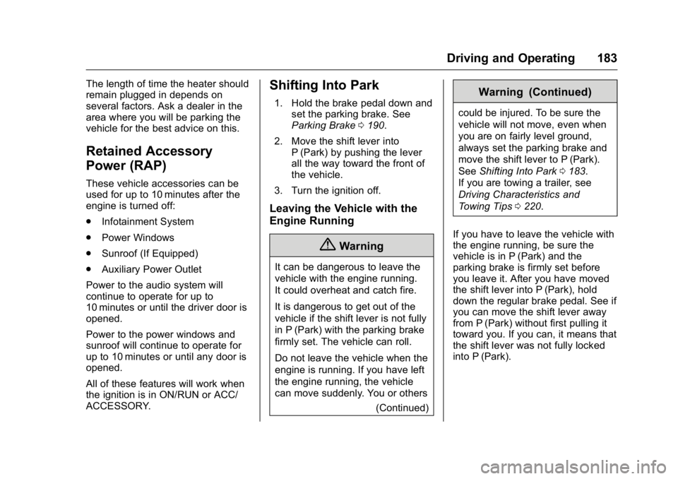 BUICK LACROSSE 2016  Owners Manual Buick LaCrosse Owner Manual (GMNA-Localizing-U.S./Canada/Mexico-
9159288) - 2016 - CRC - 10/5/15
Driving and Operating 183
The length of time the heater should
remain plugged in depends on
several fac