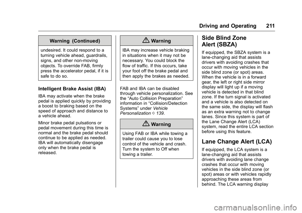 BUICK LACROSSE 2016  Owners Manual Buick LaCrosse Owner Manual (GMNA-Localizing-U.S./Canada/Mexico-
9159288) - 2016 - CRC - 10/5/15
Driving and Operating 211
Warning (Continued)
undesired. It could respond to a
turning vehicle ahead, g