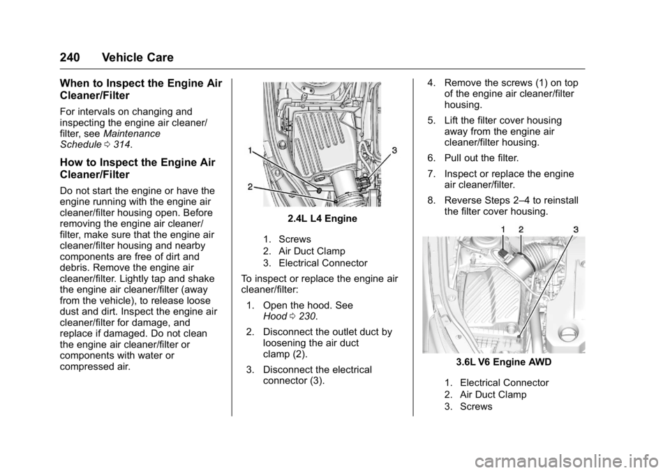 BUICK LACROSSE 2016  Owners Manual Buick LaCrosse Owner Manual (GMNA-Localizing-U.S./Canada/Mexico-
9159288) - 2016 - CRC - 10/5/15
240 Vehicle Care
When to Inspect the Engine Air
Cleaner/Filter
For intervals on changing and
inspecting