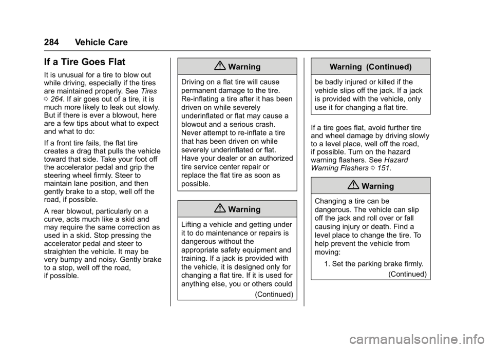 BUICK LACROSSE 2016 Owners Manual Buick LaCrosse Owner Manual (GMNA-Localizing-U.S./Canada/Mexico-
9159288) - 2016 - CRC - 10/5/15
284 Vehicle Care
If a Tire Goes Flat
It is unusual for a tire to blow out
while driving, especially if BUICK LACROSSE 2016 Owners Manual Buick LaCrosse Owner Manual (GMNA-Localizing-U.S./Canada/Mexico-
9159288) - 2016 - CRC - 10/5/15
284 Vehicle Care
If a Tire Goes Flat
It is unusual for a tire to blow out
while driving, especially if