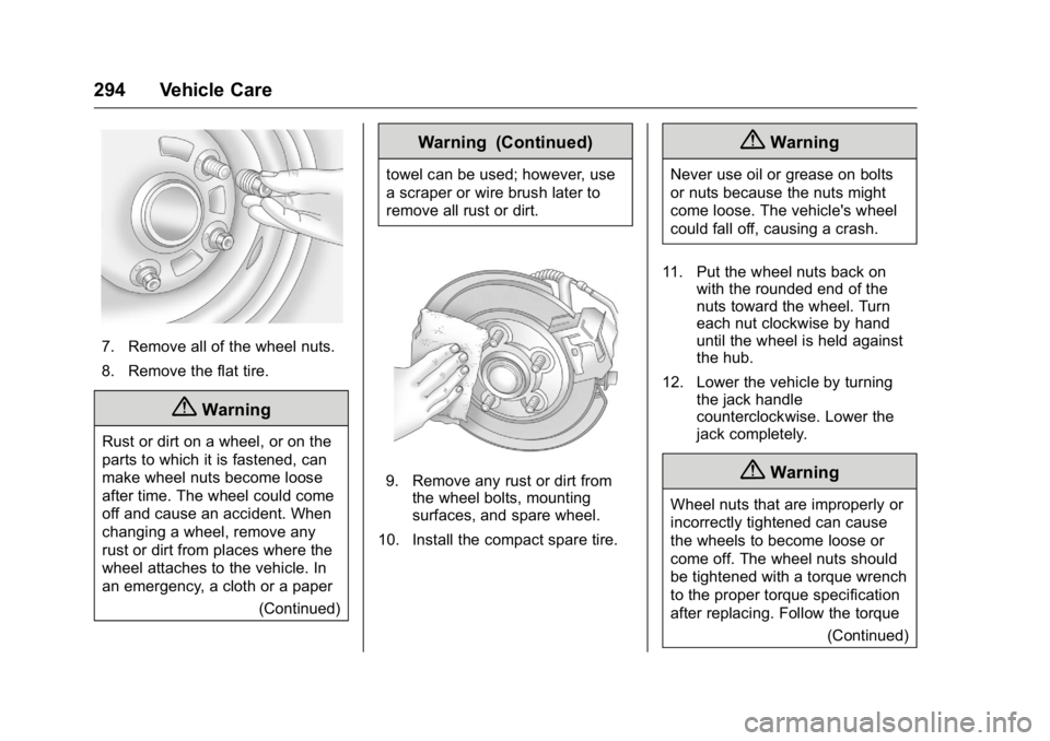 BUICK LACROSSE 2016 Owners Manual Buick LaCrosse Owner Manual (GMNA-Localizing-U.S./Canada/Mexico-
9159288) - 2016 - CRC - 10/5/15
294 Vehicle Care
7. Remove all of the wheel nuts.
8. Remove the flat tire.
{Warning
Rust or dirt on a w BUICK LACROSSE 2016 Owners Manual Buick LaCrosse Owner Manual (GMNA-Localizing-U.S./Canada/Mexico-
9159288) - 2016 - CRC - 10/5/15
294 Vehicle Care
7. Remove all of the wheel nuts.
8. Remove the flat tire.
{Warning
Rust or dirt on a w