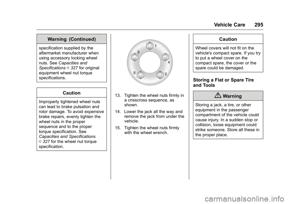 BUICK LACROSSE 2016 Owners Manual Buick LaCrosse Owner Manual (GMNA-Localizing-U.S./Canada/Mexico-
9159288) - 2016 - CRC - 10/5/15
Vehicle Care 295
Warning (Continued)
specification supplied by the
aftermarket manufacturer when
using BUICK LACROSSE 2016 Owners Manual Buick LaCrosse Owner Manual (GMNA-Localizing-U.S./Canada/Mexico-
9159288) - 2016 - CRC - 10/5/15
Vehicle Care 295
Warning (Continued)
specification supplied by the
aftermarket manufacturer when
using