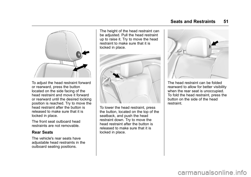 BUICK LACROSSE 2016  Owners Manual Buick LaCrosse Owner Manual (GMNA-Localizing-U.S./Canada/Mexico-
9159288) - 2016 - CRC - 10/5/15
Seats and Restraints 51
To adjust the head restraint forward
or rearward, press the button
located on t