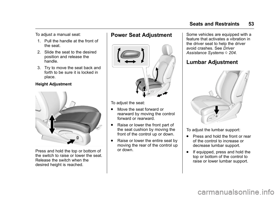 BUICK LACROSSE 2016  Owners Manual Buick LaCrosse Owner Manual (GMNA-Localizing-U.S./Canada/Mexico-
9159288) - 2016 - CRC - 10/5/15
Seats and Restraints 53
To adjust a manual seat:1. Pull the handle at the front of the seat.
2. Slide t