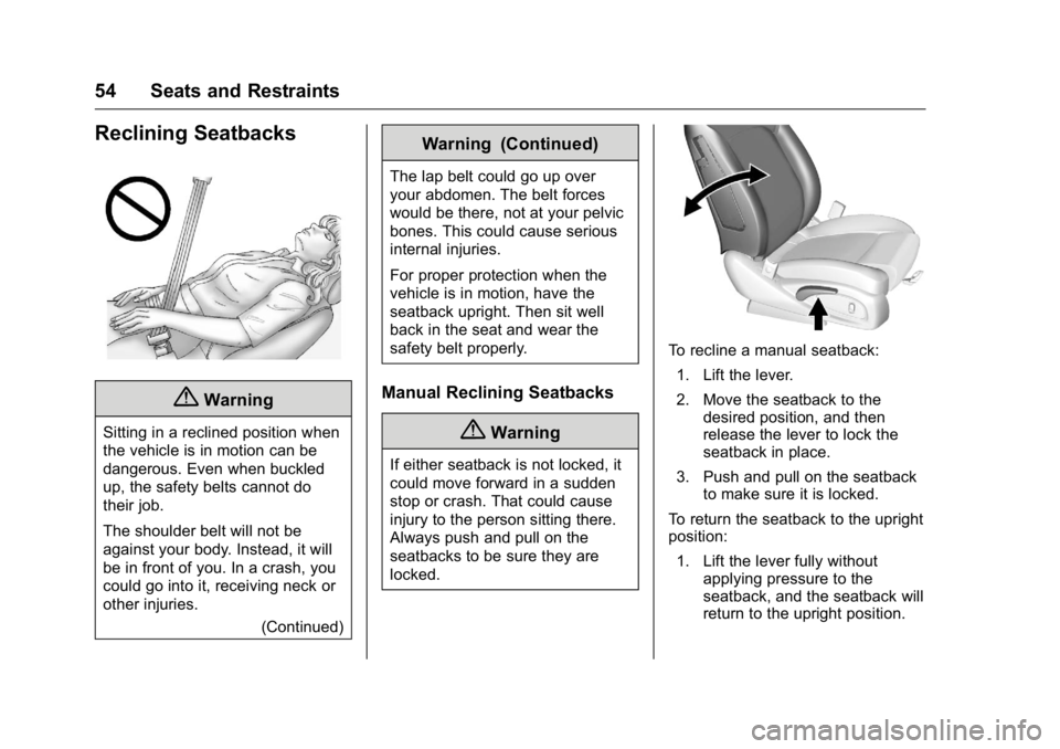 BUICK LACROSSE 2016  Owners Manual Buick LaCrosse Owner Manual (GMNA-Localizing-U.S./Canada/Mexico-
9159288) - 2016 - CRC - 10/5/15
54 Seats and Restraints
Reclining Seatbacks
{Warning
Sitting in a reclined position when
the vehicle is