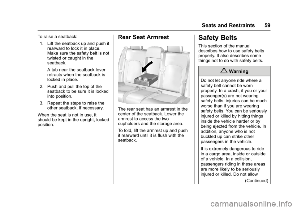 BUICK LACROSSE 2016  Owners Manual Buick LaCrosse Owner Manual (GMNA-Localizing-U.S./Canada/Mexico-
9159288) - 2016 - CRC - 10/5/15
Seats and Restraints 59
To raise a seatback:1. Lift the seatback up and push it rearward to lock it in 
