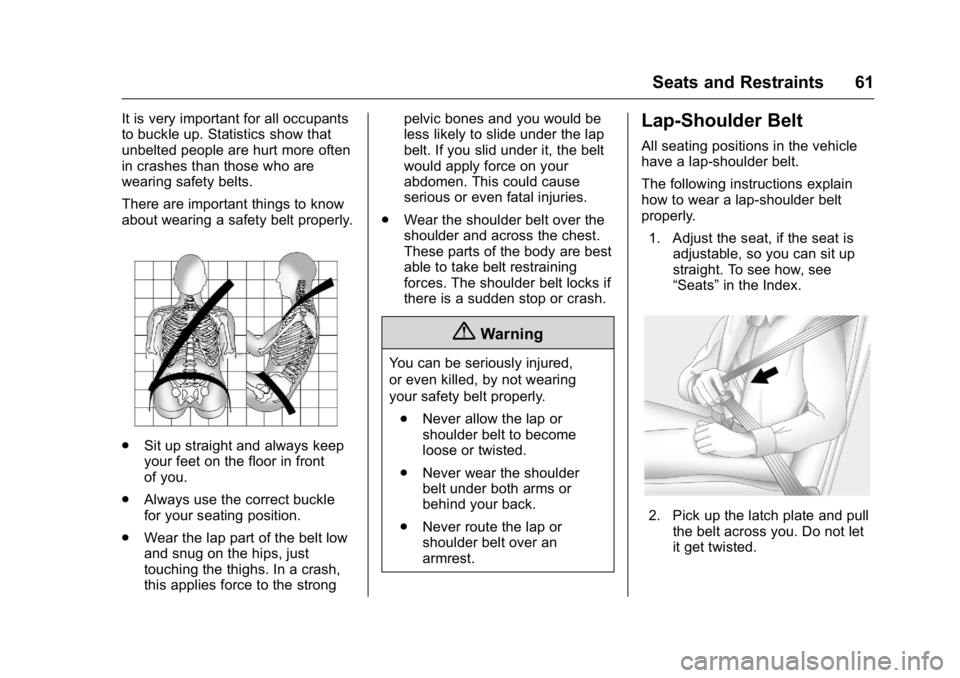 BUICK LACROSSE 2016  Owners Manual Buick LaCrosse Owner Manual (GMNA-Localizing-U.S./Canada/Mexico-
9159288) - 2016 - CRC - 10/5/15
Seats and Restraints 61
It is very important for all occupants
to buckle up. Statistics show that
unbel